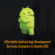 Affordable Android App Development Services Company in Seattle USA